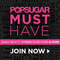 POPSUGAR Must Have Join Now