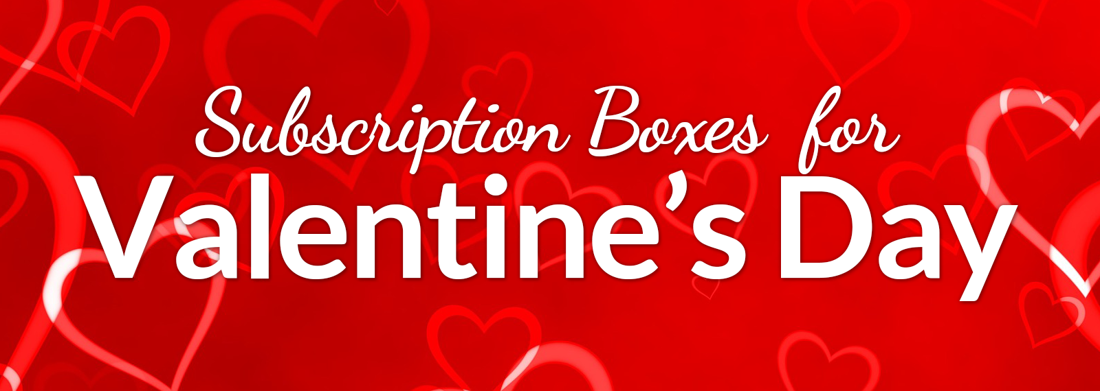 Subscription Boxes for Valentine's Day