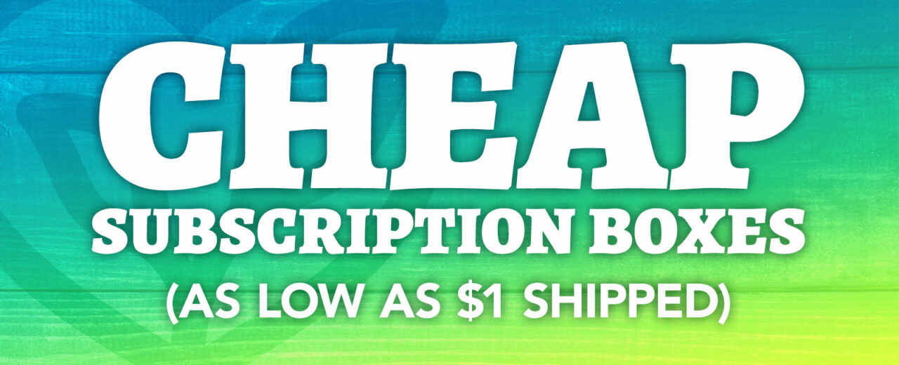 Cheap Subscription Boxes as Low as $1 Shipped