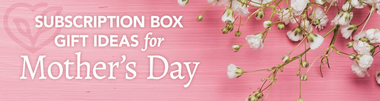 Subscription box gift ideas for Mother's Day
